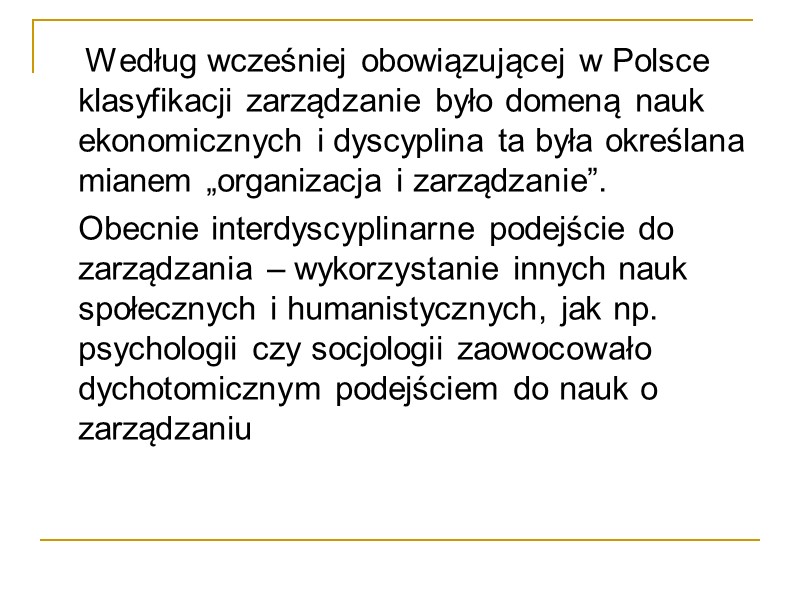 Według wcześniej obowiązującej w Polsce klasyfikacji zarządzanie było domeną nauk ekonomicznych i dyscyplina ta